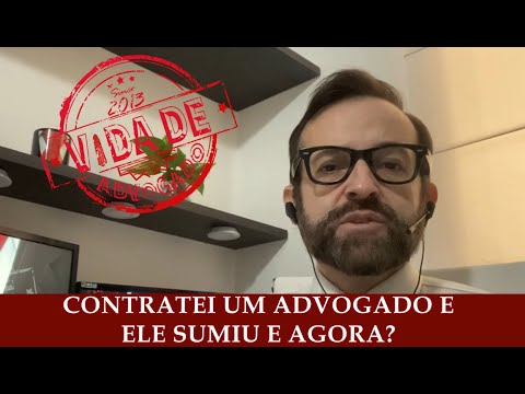 CONTRATEI UM ADVOGADO E ELE SUMIU E AGORA?