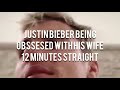 Justin Bieber being obssesed with his wife 12 minutes straight