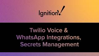 Ignition 8.3 Demo: Twilio Voice & WhatsApp Integrations, Secrets Management