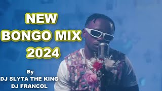 NEW BONGO MIX 2024 By DJ FRANCOL & DJ SLYTA THE KING,JAY MELODY, DIAMOND, ZUCHU,MARIOO,KUSAH,MBOSSO