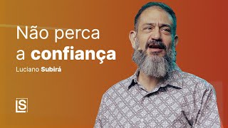 Luciano Subirá | NÃO PERCA A CONFIANÇA