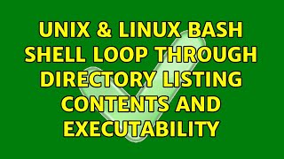 Unix & Linux: bash shell loop through directory listing contents and executability (2 Solutions!!)