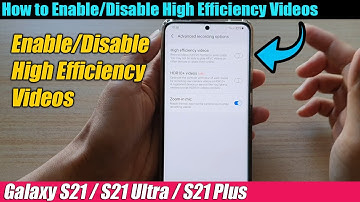 Galaxy S21/Ultra/Plus: How to Enable/Disable High Efficiency Videos