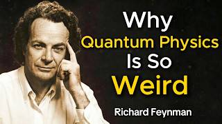 Why Quantum Physics Is So Weird — Richard Feynman Explains