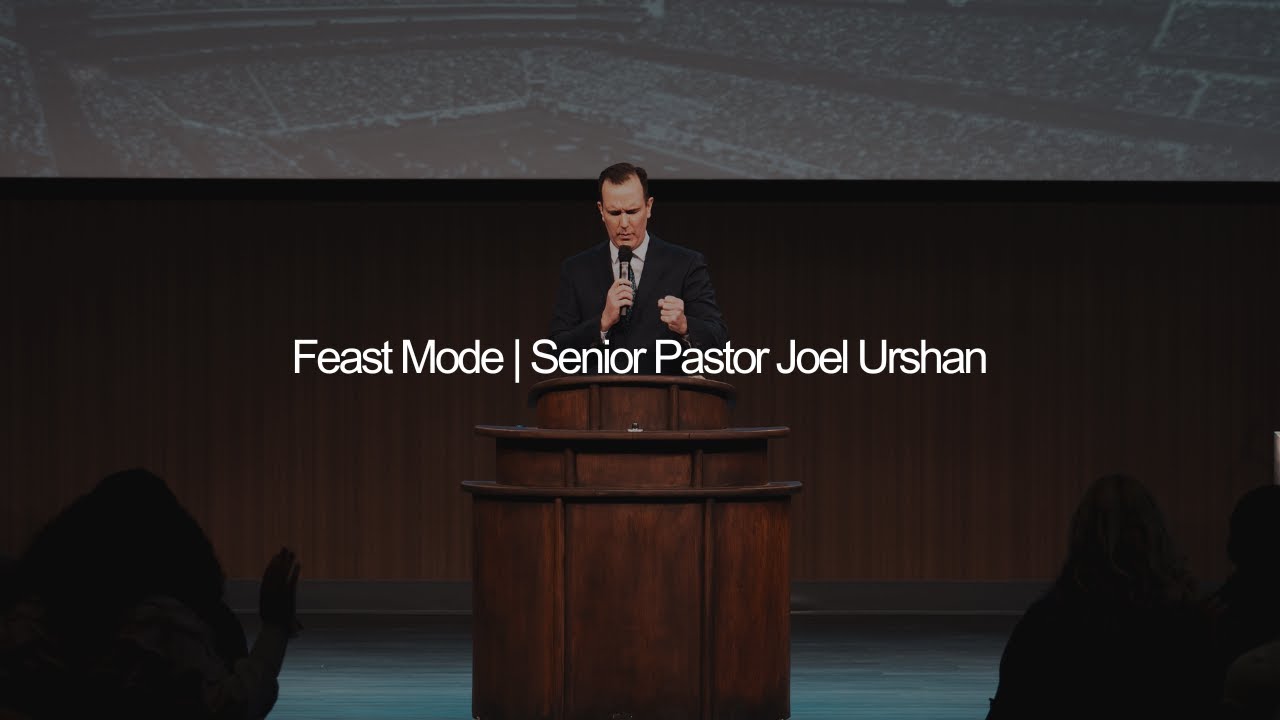 Feast Mode | Sr. Pastor Joel Urshan
