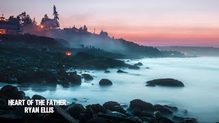 Heart of the Father - Ryan Ellis | Lyrics