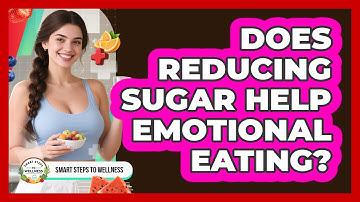 Does Reducing Sugar Help Emotional Eating? - Smart Steps to Wellness