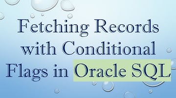 Fetching Records with Conditional Flags in Oracle SQL