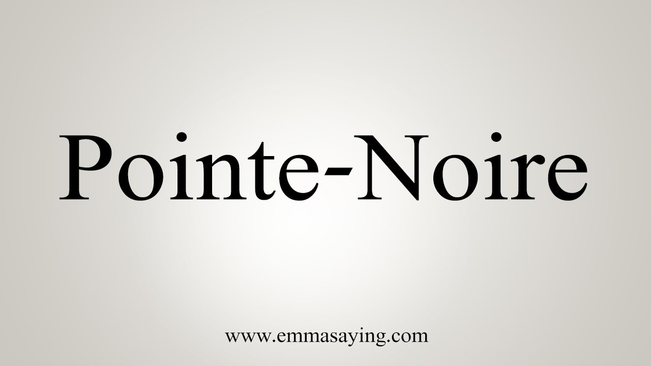 How To Say PointeNoire YouTube