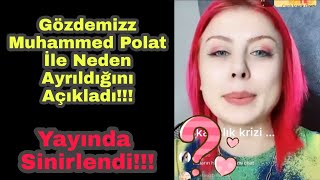 Gözdemizz Muhammed Polat İle Neden Ayrıldığını Açıkladı!! Yayında Sinirlendi!!!