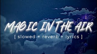 MAGIC IN THE AIR | Magic System, Chawki | [ slowed + reverb + lyrics ] #4k #music Resimi