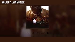 Kolaboy  - Uwa Mgbede (Official Audio)