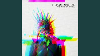 Video thumbnail of "I Speak Machine - The Metal of My Hell"