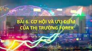 Bài 6 Cơ hội và ưu điểm của thị trường Forex