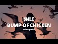 BUMP OF CHICKEN - Smile // sub español