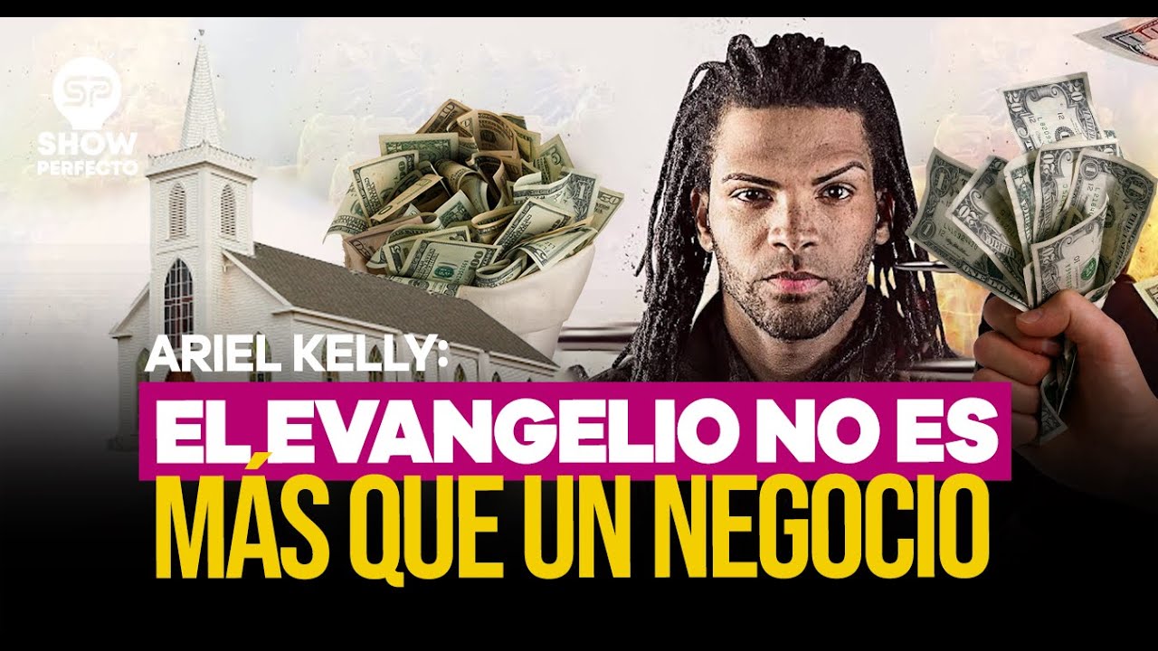 ARIEL KELLY REPITE QUE EL EVANGELIO ES UN NEGOCIO