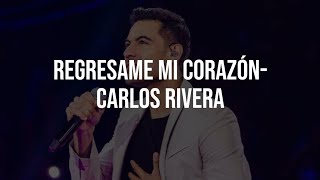 REGRESAME MI CORAZON - Carlos Rivera (Letra) By: MonoxMusic