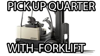 Can you pick up a quarter with a fork lift?