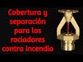 Cobertura y distanciamiento para rociadores contra incendio