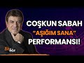 Coşkun Sabah'tan CANLI "Aşığım Sana" Performansı!
