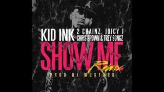 Kid Ink - Show Me (Remix) HD - Ft. 2 Chainz, Trey Songz, Juicy J & Chris Brown (Official Audio)