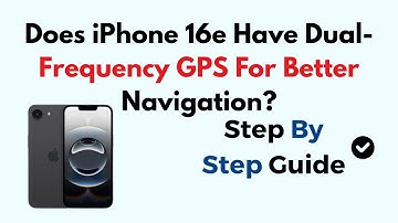 Does iPhone 16e Have Dual-Frequency GPS For Better Navigation?