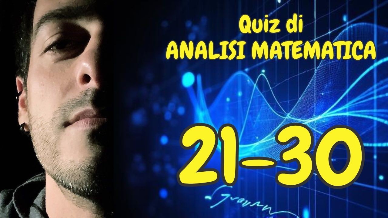 QUIZ di Analisi MATEMATICA! 10 domande per la maturità (Batteria 21-30)