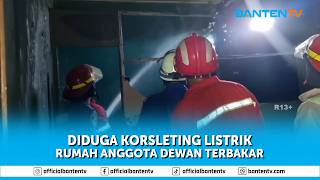 RUMAH ANGGOTA DEWAN KABUPATEN SERANG TERBAKAR