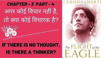 #3.4 If there is no Thought, is there a thinker... {J. Krishnamurti - The Flight of the Eagle:}