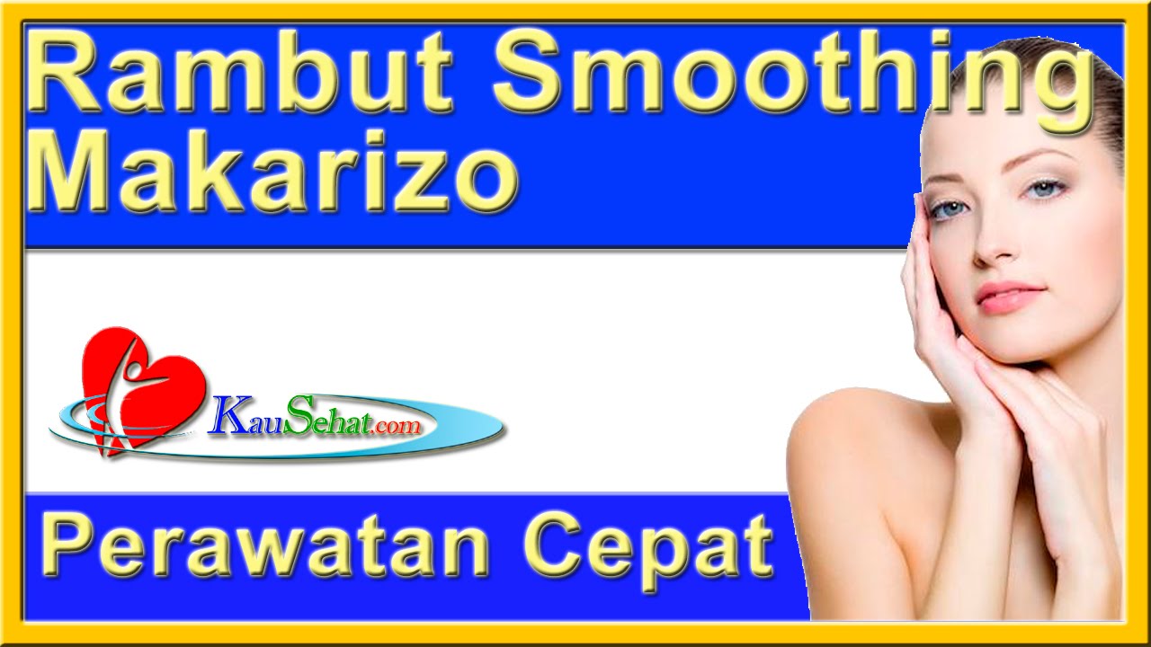 PeRAWATan RAMBUT Smoothing Dengan Makarizo PeRAWATan Kesehatan