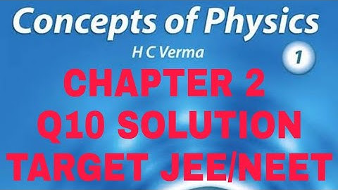 H.C. VERMA SOLUTION II CHAPTER 2 (Q 10) II PHYSICS AND MATHEMATICS II CLASS 11th II