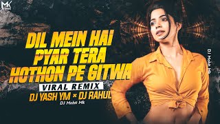 Dil Mein Hai Pyar Tera Hothon Pe Gitwa Remix - DJ Yash YM × DJ Rahul | Viral DJ Mix | DJ Mohit Mk