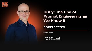 DSPy: The End of Prompt Engineering as We Know It | Boris Cergol | DSC EUROPE 24