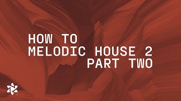 How to Make Melodic House Part 2 (Arrangement, Mixing & Mastering)