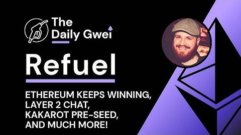 Ethereum is winning, Layer 2 chat and more - The Daily Gwei Refuel #597 - Ethereum Updates
