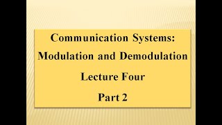 Lecture Four Communication Systems:  Modulation and Demodulation Part 2