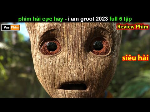 Phim hài cực hay – Review phim I am Groot 2023 mới nhất FUll 5 tập mới 2023