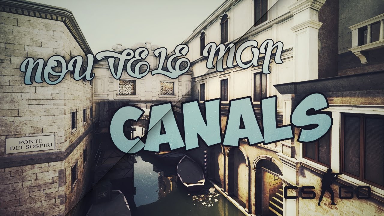NOUVELLE MAP CANALS !!!!!! (Mise a Jour CS GO) - YouTube