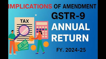 IMPLICATIONS OF AMENDMENT IN GSTR-9 | ANNUAL RETURN FILING | BIG CHANGES IN ANNUAL RETURN FILING