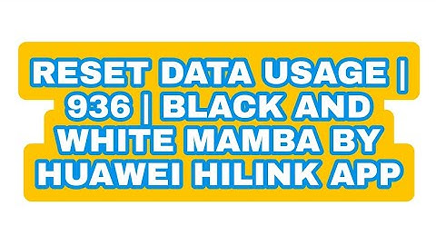 RESET DATA USAGE | 936 | BLACK AND WHITE MAMBA by huawei hilink app