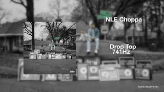 NLE Choppa - Drop Top [741Hz Solve Problems, Improve Emotional Stability]