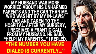 My husband ignored me who was hit by his parent's car. After surgery, he said \