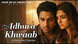 Adhura Khwaab😭 Official Video| Heart Touching Sad Song | Akhil Music Production |New Hindi Song 2026