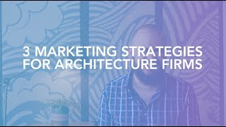 3 Marketing Strategies for Architecture Firms