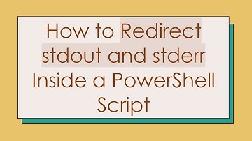 How to Redirect stdout and stderr Inside a PowerShell Script