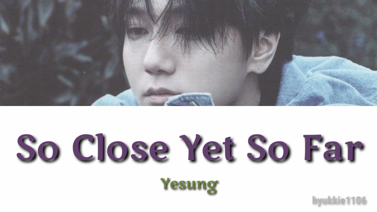 Yesung (에성) - So Close Yet So Far | [Rom/Indosub]