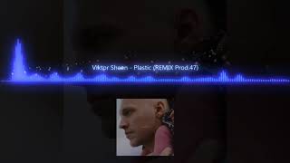Viktor Sheen - Plastic (REMIX Prod . 47)