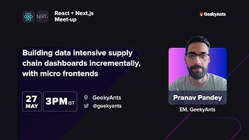Supply Chain Dashboards With Microfrontends by Pranav Pandey | React-Next.js Meetup | GeekyAnts