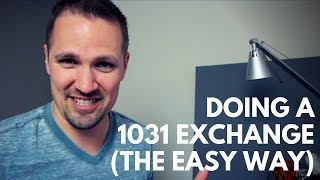 Doing a 1031 Exchange (the Easy Way)