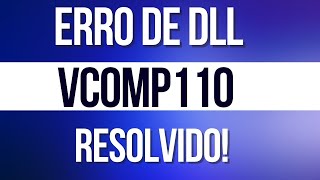 Erro Vcomp110.dll, resolvido!